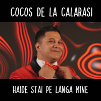 Cocos de la Calarasi - Haide Stai Pe Langa Mine