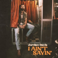 Jordan Davis - I Ain't Sayin'