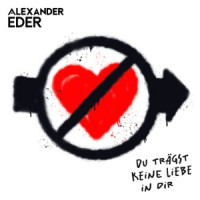 Alexander Eder - Du trägst keine Liebe in dir