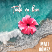 Mati Gómez - Todo va bien