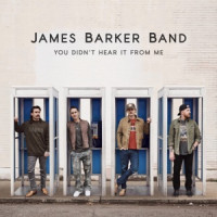 James Barker Band - You Didn’t Hear It From Me