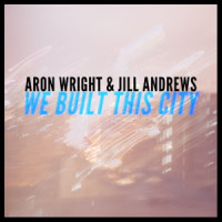 Aron Wright & Jill Andrews - We Built This City