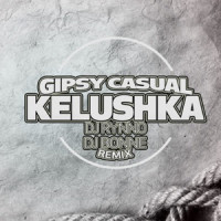 Gipsy Casual - Kelushka (DJ Rynno & DJ Bonne Remix)