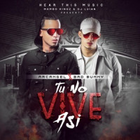 Arcángel & Bad Bunny, Mambo Kingz , DJ Luian - Tú No Vive Así