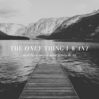 Matthew Perryman Jones & AG - The Only Thing I Want