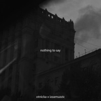 Otnicka & Izzamuzzic - Nothing to Say