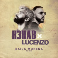 Lucenzo & R3HAB - Baila Morena (R3HAB Remix)
