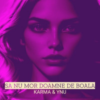 KARMA & Ynu - Sa Nu Mor Doamne De Boala