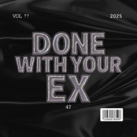 47 - DONE WITH YOUR EX