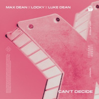 Max Dean, Luke Dean & Locky - Can't Decide