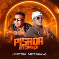 Dj B7 o Piranhão & MC MESTRÃO - Pisada na Cabeça