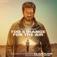 Alex Vargas - Too Strange For The Air (From the Motion Picture "Vejen Hjem")
