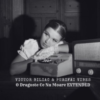 Victor Biliac & PurifAi Vibes - O Dragoste Ce Nu Moare (Extended Mix)