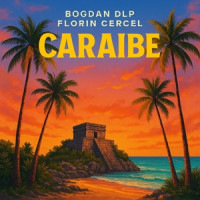 Bogdan DLP & Florin Cercel - Caraibe