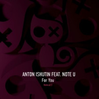 Anton Ishutin & Note U - For You (Nezhdan Remix)
