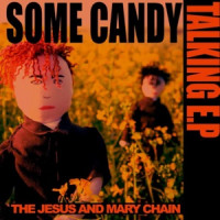 The Jesus and Mary Chain - Some Candy Talking