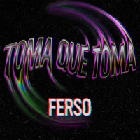 Ferso - Toma Que Toma