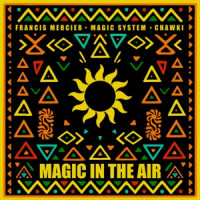 Francis Mercier, Magic System & Chawki - Magic In The Air