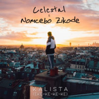 Celestal & Nomcebo Zikode - KALISTA (Eke-ke-ke-ke)