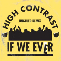 High Contrast - If We Ever (Unglued Remix)