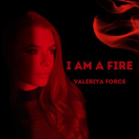 Valeriya Force - I Am a Fire