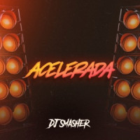 DJ Smasher - ACELERADA