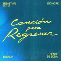 Sebastián Yatra, Lucho RK, Belinda & Gente de Zona - Canción Para Regresar